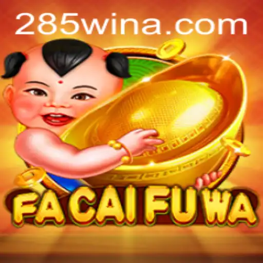 Descubra o Fascinante Mundo de FaCaiFuWa e a Estratégia 285win