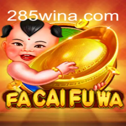 Descubra o Fascinante Mundo de FaCaiFuWa e a Estratégia 285win